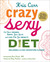 Crazy Sexy Diet: Eat Your Veggies, Ignite Your Spark, and Live Like You Mean It! (Paperback)