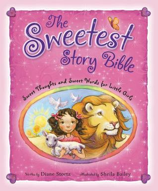 The Sweetest Story Bible: Sweet Thoughts and Sweet Words for Little Girls