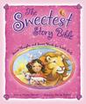 The Sweetest Story Bible: Sweet Thoughts and Sweet Words for Little Girls