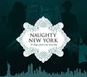 Naughty New York: A Lady's Guide to the Sexy City Naughty New York: A Lady's Guide to the Sexy City