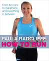 How to Run : All You need to Know About Fun Runs, Marathons, and Everything in Between How to Run : All You need to Know About Fun Runs, Marathons, and Everything in Between