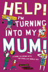 Help! I'm Turning into My Mum!: A Guide to Coping wth the Perils of Middle Age