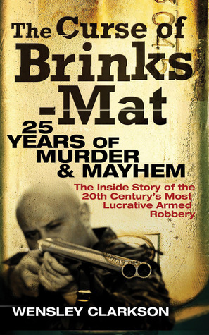 The Curse of Brinks-Mat: 25 Years of Murder & Mayhem: The Inside Story of the 20th Century's Most Lucrative Armed Robbery