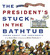 The President's Stuck in the Bathtub: Poems About the Presidents