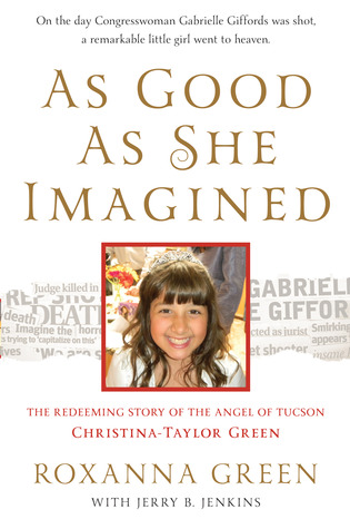 As Good as She Imagined: The Redeeming Story of the Angel of Tucson, Christina-Taylor Green