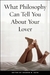 What Philosophy Can Tell You About Your Lover