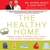The Healthy Home: Simple Truths to Protect Your Family from Hidden Household Dangers (Audiobook)