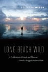 Long Beach Wild: A Celebration of People and Place on Canada's Rugged Western Shore