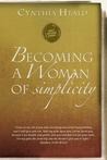 Becoming a Woman of Simplicity: "Come to Me, All of You Who Are Weary and Carry Heavy Burdens, and I Will Give You Rest." Matthew 11:28