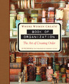 Where Women Create: Book of Organization: The Art of Creating Order Where Women Create: Book of Organization: The Art of Creating Order