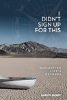 I Didn't Sign Up for This: Navigating Life's Detours