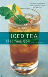 Iced Tea: 50 Recipes for Refreshing Tisanes, Infusions, Coolers, and Spiked Teas Iced Tea: 50 Recipes for Refreshing Tisanes, Infusions, Coolers, and Spiked Teas