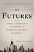 The Futures: The Rise of the Speculator and the Origins of the World's Biggest Markets (Paperback)