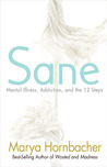 Sane: Mental Illness, Addiction, and the 12 Steps Sane: Mental Illness, Addiction, and the 12 Steps
