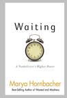 Waiting: A Nonbeliever's Higher Power Waiting: A Nonbeliever's Higher Power