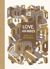 Love, an Index by Rebecca Lindenberg Love, an Index by Rebecca Lindenberg