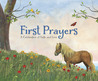 First Prayers: A Celebration of Faith and Love First Prayers: A Celebration of Faith and Love