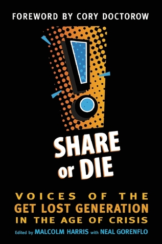 Share or Die: Voices of the Get Lost Generation in the Age of Crisis