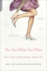 You Are What You Wear by Jennifer Baumgartner You Are What You Wear by Jennifer Baumgartner