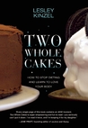 Two Whole Cakes by Lesley Kinzel Two Whole Cakes by Lesley Kinzel