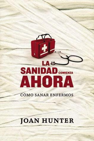 La Sanidad Comienza Ahora: Como Sanar Enfermos Anonymous La Sanidad Comienza Ahora: Como Sanar Enfermos Anonymous
