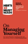 HBR's 10 Must Reads on Managing Yourself (with bonus article "How Will You Measure Your Life?" by Clayton M. Christensen) HBR's 10 Must Reads on Managing Yourself (with bonus article "How Will You Measure Your Life?" by Clayton M. Christensen)