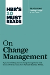 HBR's 10 Must Reads on Change Management (Including Featured Article "Leading Change," by John P. Kotter)