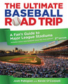 The Ultimate Baseball Road Trip, 2nd: A Fan's Guide to Major League Stadiums