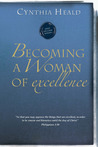 Becoming a Woman of Excellence by Cynthia Heald Becoming a Woman of Excellence by Cynthia Heald