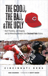 The Good, the Bad, and the Ugly Cincinnati Reds: Heart-Pounding, Jaw-Dropping, and Gut-Wrenching Moments from Cincinnati Reds History The Good, the Bad, and the Ugly Cincinnati Reds: Heart-Pounding, Jaw-Dropping, and Gut-Wrenching Moments from Cincinnati Reds History