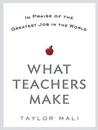 What Teachers Make: In Praise of the Greatest Job in the World