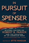 In Pursuit of Spenser: Mystery Writers on Robert B. Parker and the Creation of an American Hero