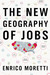The New Geography of Jobs by Enrico Moretti The New Geography of Jobs by Enrico Moretti