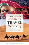 The Best Women's Travel Writing, Volume 8: True Stories from Around the World