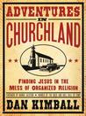 Adventures in Churchland: Discovering the Beautiful Mess Jesus Loves Adventures in Churchland: Discovering the Beautiful Mess Jesus Loves