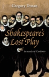 Shakespeare's Lost Play: In Search of Cardenio