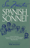 Six Masters of the Spanish Sonnet: Francisco de Quevedo, Sor Juana Ines de la Cruz, Antonio Machado, Federico Garcia Lorca, Jorge Luis Borges, Miguel Hernandez Six Masters of the Spanish Sonnet: Francisco de Quevedo, Sor Juana Ines de la Cruz, Antonio Machado, Federico Garcia Lorca, Jorge Luis Borges, Miguel Hernandez