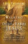 Walking in the Dust of Rabbi Jesus: How the Jewish Words of Jesus Can Change Your Life Walking in the Dust of Rabbi Jesus: How the Jewish Words of Jesus Can Change Your Life