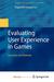 Evaluating User Experience in Games by Regina Bernhaupt Evaluating User Experience in Games by Regina Bernhaupt