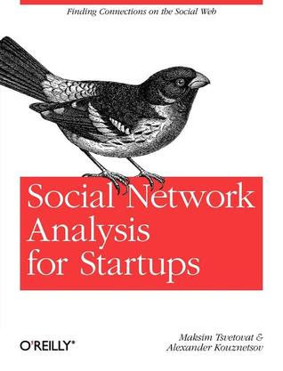Social Network Analysis for Startups by Maksim Tsvetovat Social Network Analysis for Startups by Maksim Tsvetovat