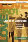 Love Is an Orientation Participant's Guide: Practical Ways to Build Bridges with the Gay Community Love Is an Orientation Participant's Guide: Practical Ways to Build Bridges with the Gay Community
