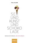 Sex Und Kunst Und Schokolade: Warum Wir Mögen, Was Wir Mögen (German Edition) Sex Und Kunst Und Schokolade: Warum Wir Mögen, Was Wir Mögen (German Edition)