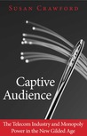 Captive Audience: The Telecom Industry and Monopoly Power in the New Gilded Age Captive Audience: The Telecom Industry and Monopoly Power in the New Gilded Age