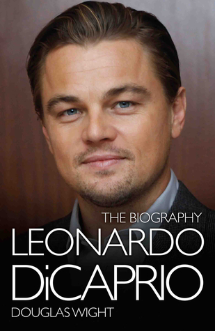 Leonardo Dicaprio The Biography | leonardo dicaprio the biography by douglas wight Leonardo Dicaprio The Biography | leonardo dicaprio the biography by douglas wight