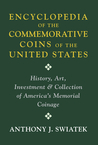 Encyclopedia of the Commemorative Coins of the United States by Anthony Swiatek Encyclopedia of the Commemorative Coins of the United States by Anthony Swiatek