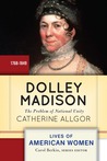 Dolley Madison: First Lady and Founder Dolley Madison: First Lady and Founder