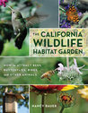 The California Wildlife Habitat Garden: How to Attract Bees, Butterflies, Birds, and Other Animals