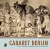 Cabaret Berlin: Revue, Kabarett and Film Music between the Wars Cabaret Berlin: Revue, Kabarett and Film Music between the Wars