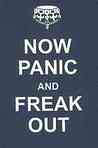 Now Panic and Freak Out Now Panic and Freak Out