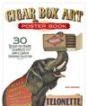 Cigar Box Art Poster Book: 30 Ready-to-Frame Examples from the Grossman Collection Cigar Box Art Poster Book: 30 Ready-to-Frame Examples from the Grossman Collection